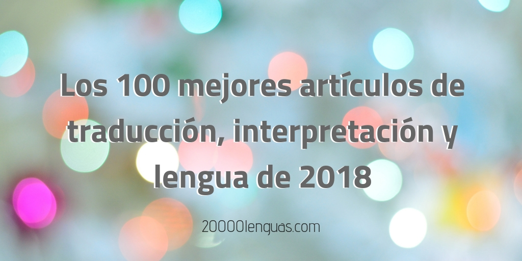 Los 100 mejores artículos de traducción, interpretación y lengua de&nbsp;2018